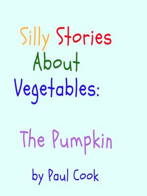 cover image of Silly Stories About Vegetables: The Pumpkin